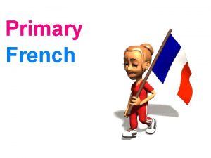 Primary French Learning Objectives To count and recognise