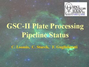 GSCII Plate Processing Pipeline Status C Loomis C