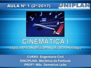 AULA N 1 22017 CINEMTICA I Movimento Retilneo