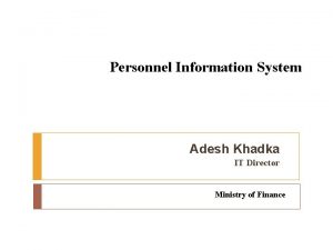 Personnel Information System Adesh Khadka IT Director Ministry