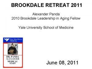 BROOKDALE RETREAT 2011 Alexander Panda 2010 Brookdale Leadership
