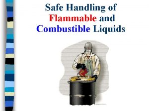 Safe Handling of Flammable and Combustible Liquids Flammable