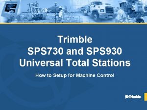 Trimble SPS 730 and SPS 930 Universal Total