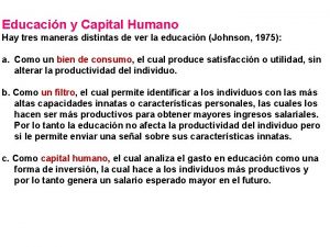 Educacin y Capital Humano Hay tres maneras distintas