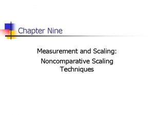 Chapter Nine Measurement and Scaling Noncomparative Scaling Techniques