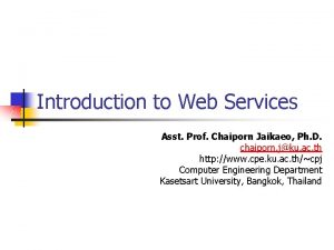 Introduction to Web Services Asst Prof Chaiporn Jaikaeo