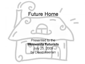 Future Home Presented to the Minnesota Futurists July