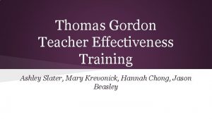 Thomas Gordon Teacher Effectiveness Training Ashley Slater Mary