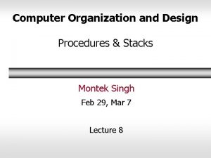 Computer Organization and Design Procedures Stacks Montek Singh