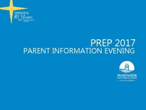 PREP 2017 PARENT INFORMATION EVENING WELCOME AND PRAYER