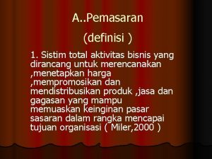 A Pemasaran definisi 1 Sistim total aktivitas bisnis