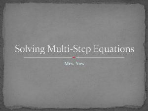 Solving MultiStep Equations Mrs Yow If you could