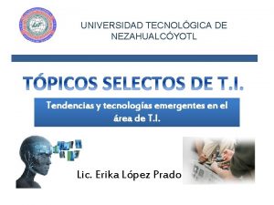 UNIVERSIDAD TECNOLGICA DE NEZAHUALCYOTL Tendencias y tecnologas emergentes