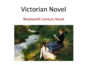 Victorian Novel Nineteenth Century Novel Features of the