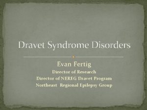 Dravet Syndrome Disorders Evan Fertig Director of Research