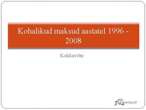 Kohalikud maksud aastatel 1996 2008 Kokkuvte Kohaliku omavalitsuse