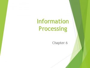 Information Processing Chapter 6 Information Processing Not a