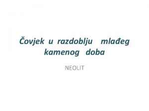 ovjek u razdoblju mlaeg kamenog doba NEOLIT UMJETNOST