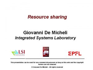 Resource sharing Giovanni De Micheli Integrated Systems Laboratory