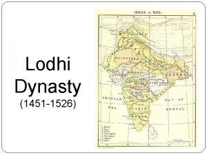 Lodhi Dynasty 1451 1526 Lodhi Dynasty 1451 1526