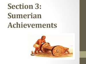 Section 3 Sumerian Achievements The Invention of Writing