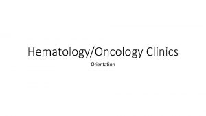 HematologyOncology Clinics Orientation The Cancer Center 1201 Camino