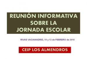 REUNIN INFORMATIVA SOBRE LA JORNADA ESCOLAR RIVAS VACIAMADRID