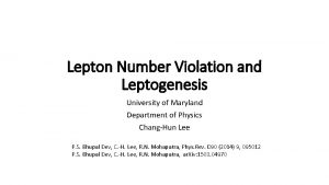 Lepton Number Violation and Leptogenesis University of Maryland