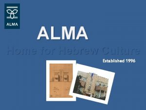 ALMA Home for Hebrew Culture Established 1996 ALMA