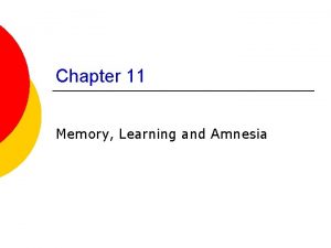 Chapter 11 Memory Learning and Amnesia AtkinsonShiffrin memory