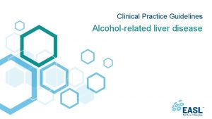 Clinical Practice Guidelines Alcoholrelated liver disease About these