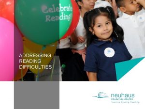 ADDRESSING READING DIFFICULTIES WHAT IS READING Reading is