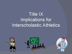 Title IX Implications for Interscholastic Athletics No person