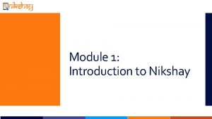 Module 1 Introduction to Nikshay Salient Features of Module 1 Introduction to Nikshay Salient Features of