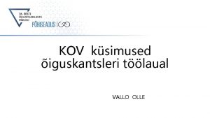 KOV ksimused iguskantsleri tlaual VALLO OLLE KOV autonoomia