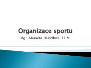 Organizace sportu Mgr Markta Haindlov LL M Organizace