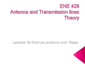ENE 429 Antenna and Transmission lines Theory Lecture