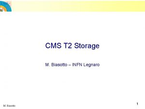 CMS T 2 Storage M Biasotto INFN Legnaro