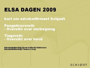 ELSA DAGEN 2009 kort om advokatfirmaet Schjdt Pengekravsrett