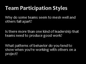 Team Participation Styles Why do some teams seem