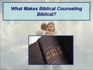 What Makes Biblical Counseling Biblical Ever Feel a