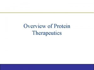 Overview of Protein Therapeutics 1 What is Protein