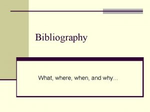 Bibliography What where when and why Bibliography n