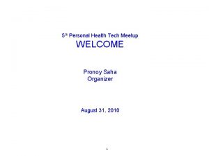 5 th Personal Health Tech Meetup WELCOME Pronoy