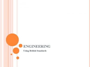 ENGINEERING Using British Standards BRITISH STANDARDS The British
