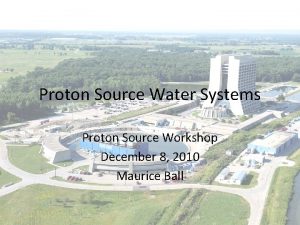 Proton Source Water Systems Proton Source Workshop December