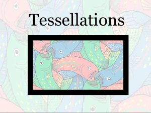 Tessellations What Is a Tessellation A shape or