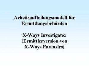 Arbeitsaufteilungsmodell fr Ermittlungsbehrden XWays Investigator Ermittlerversion von XWays