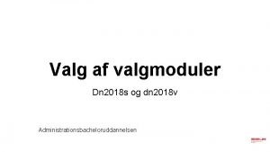 Valg af valgmoduler Dn 2018 s og dn