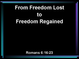 From Freedom Lost to Freedom Regained Romans 6